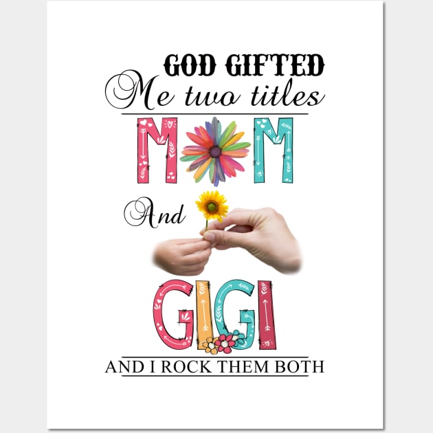 Vintage God Gifted Me Two Titles Mom And Gigi Wildflower Hands Sunflower Happy Mothers Day Wall Art by KIMIKA